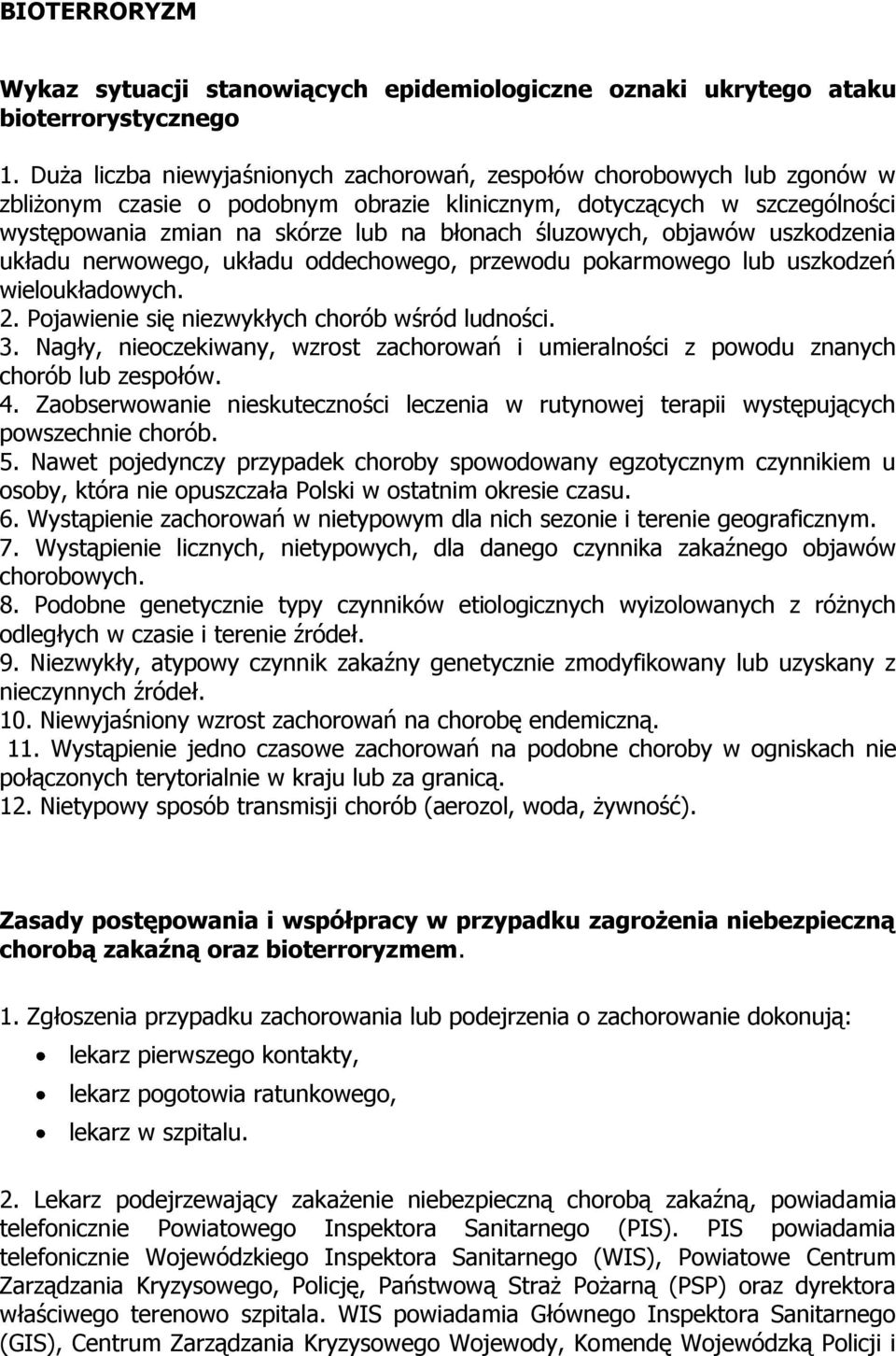 śluzowych, objawów uszkodzenia układu nerwowego, układu oddechowego, przewodu pokarmowego lub uszkodzeń wieloukładowych. 2. Pojawienie się niezwykłych chorób wśród ludności. 3.