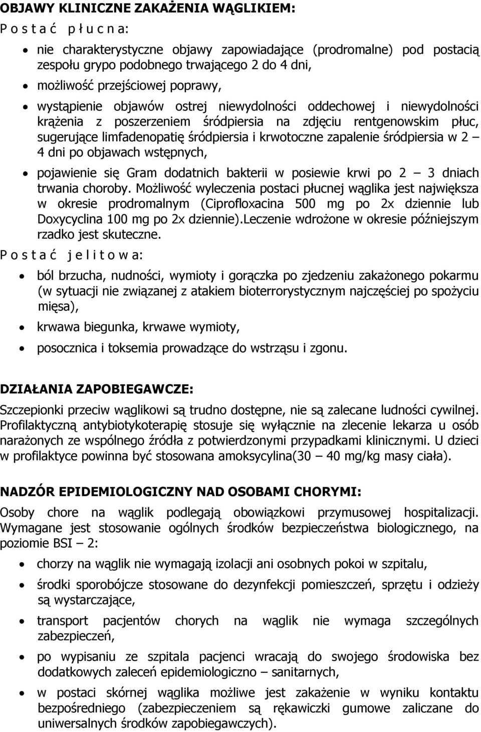 krwotoczne zapalenie śródpiersia w 2 4 dni po objawach wstępnych, pojawienie się Gram dodatnich bakterii w posiewie krwi po 2 3 dniach trwania choroby.