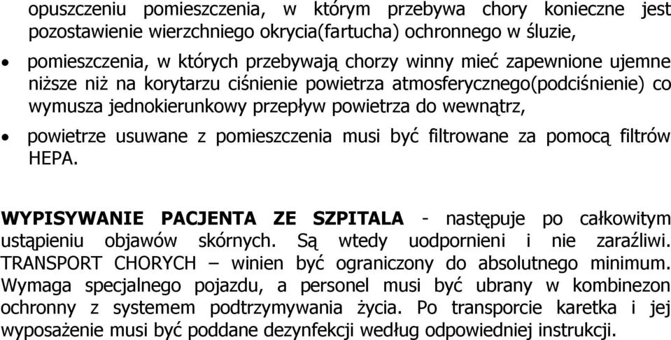 pomocą filtrów HEPA. WYPISYWANIE PACJENTA ZE SZPITALA - następuje po całkowitym ustąpieniu objawów skórnych. Są wtedy uodpornieni i nie zaraźliwi.