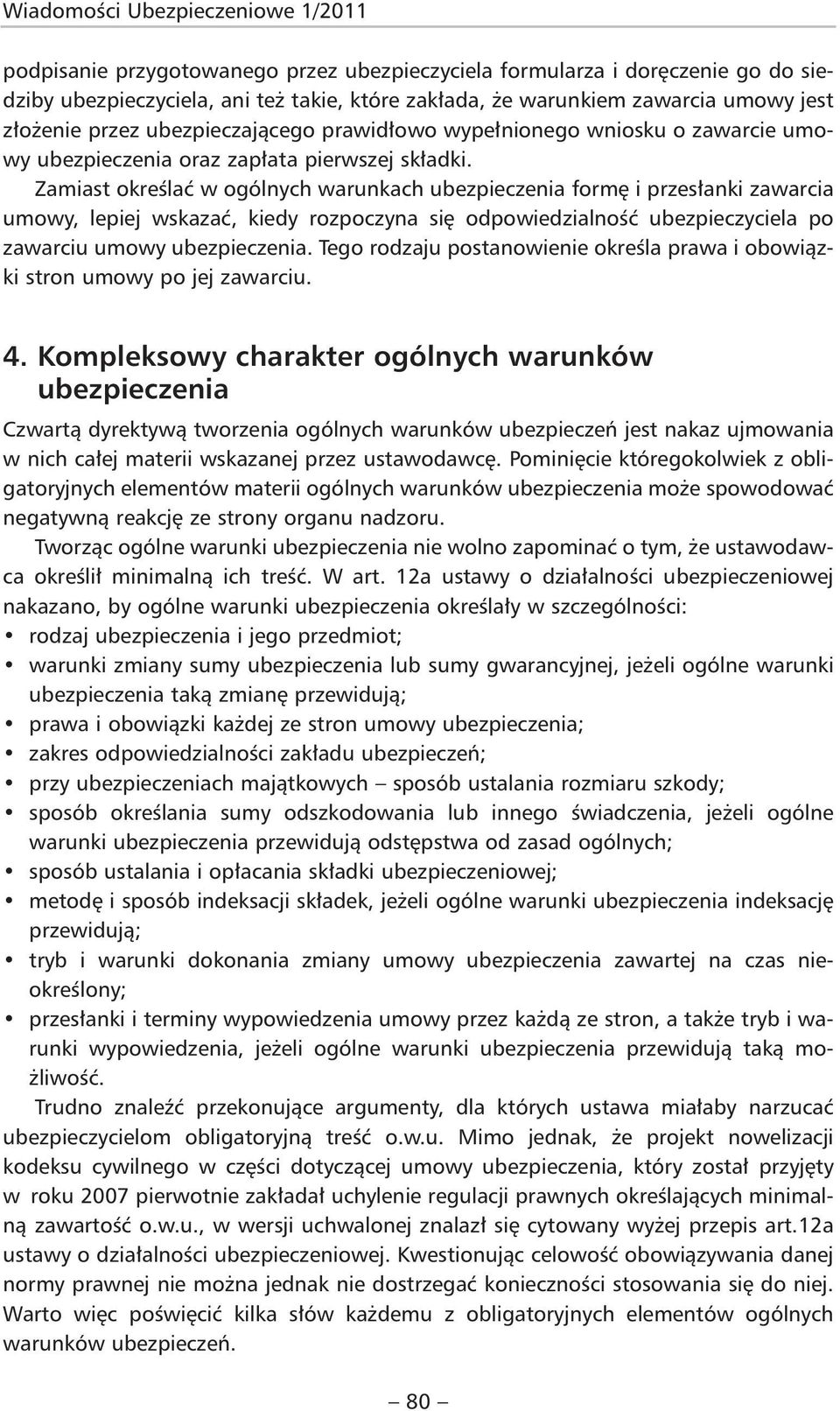 Zamiast określać w ogólnych warunkach ubezpieczenia formę i przesłanki zawarcia umowy, lepiej wskazać, kiedy rozpoczyna się odpowiedzialność ubezpieczyciela po zawarciu umowy ubezpieczenia.