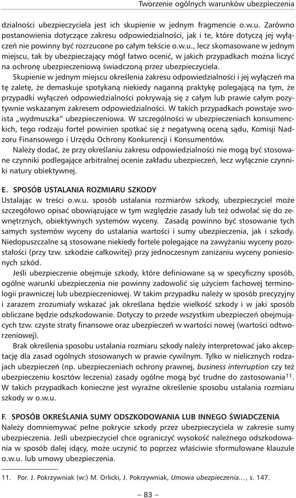 Skupienie w jednym miejscu określenia zakresu odpowiedzialności i jej wyłączeń ma tę zaletę, że demaskuje spotykaną niekiedy naganną praktykę polegającą na tym, że przypadki wyłączeń