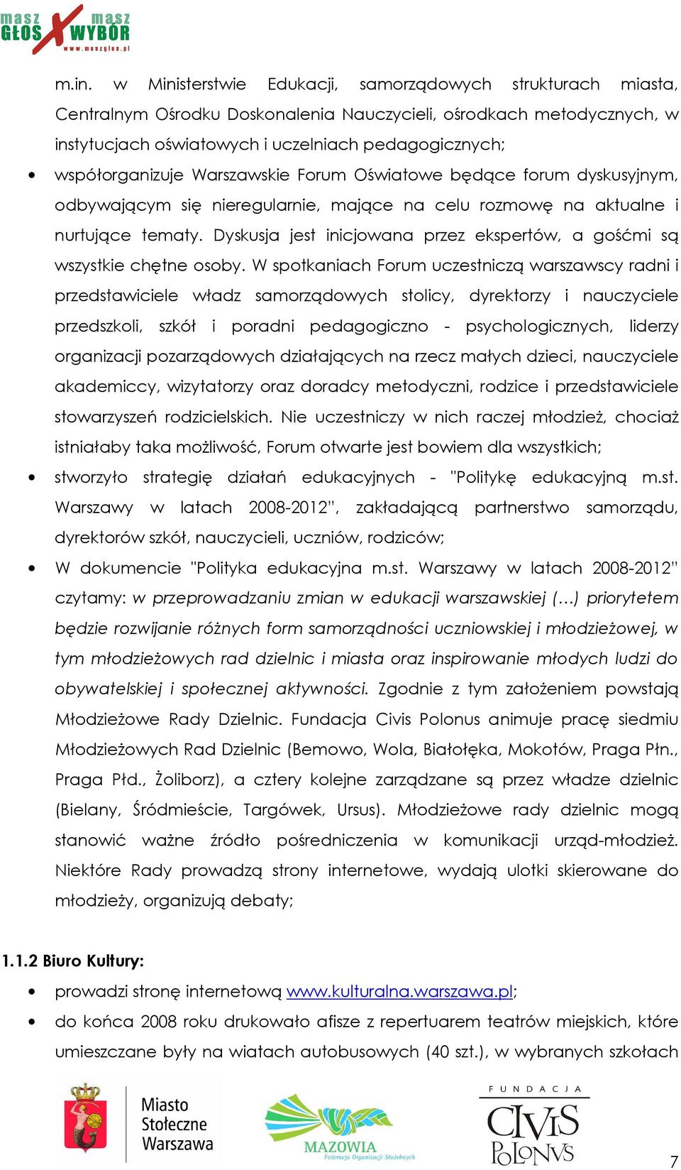 Dyskusja jest inicjowana przez ekspertów, a gośćmi są wszystkie chętne osoby.