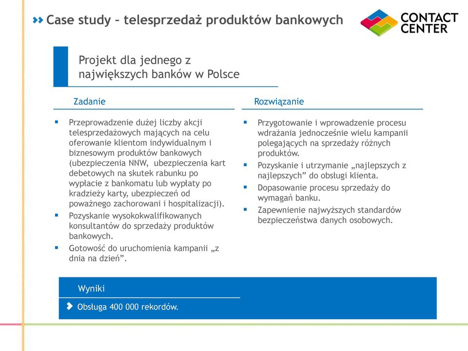 zachorowani i hospitalizacji). Pozyskanie wysokokwalifikowanych konsultantów do sprzedaży produktów bankowych. Gotowość do uruchomienia kampanii z dnia na dzień.