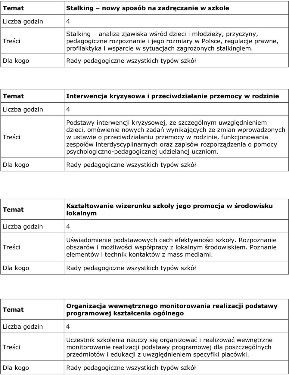 Interwencja kryzysowa i przeciwdziałanie przemocy w rodzinie Podstawy interwencji kryzysowej, ze szczególnym uwzględnieniem dzieci, omówienie nowych zadań wynikających ze zmian wprowadzonych w