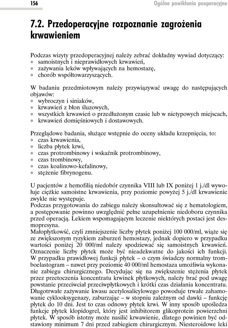 wybroczyn i siniaków,. krwawień z błon śluzowych,. wszystkich krwawień o przedłużonym czasie lub w nietypowych miejscach,. krwawień domięśniowych i dostawowych.