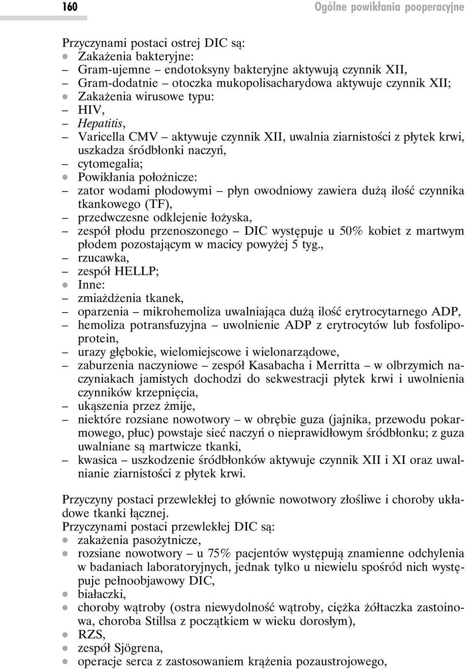 Zakażenia wirusowe typu: HIV, Hepatitis, Varicella CMV aktywuje czynnik XII, uwalnia ziarnistości z płytek krwi, uszkadza śródbłonki naczyń, cytomegalia;.