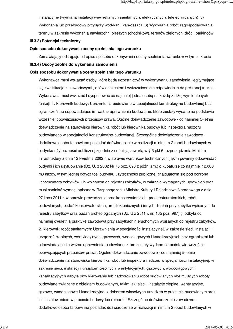 3) Potencjał techniczny Zamawiający odstępuje od opisu sposobu dokonywania oceny spełniania warunków w tym zakresie III.3.4) Osoby zdolne do wykonania zamówienia Wykonawca musi wskazać osoby, które