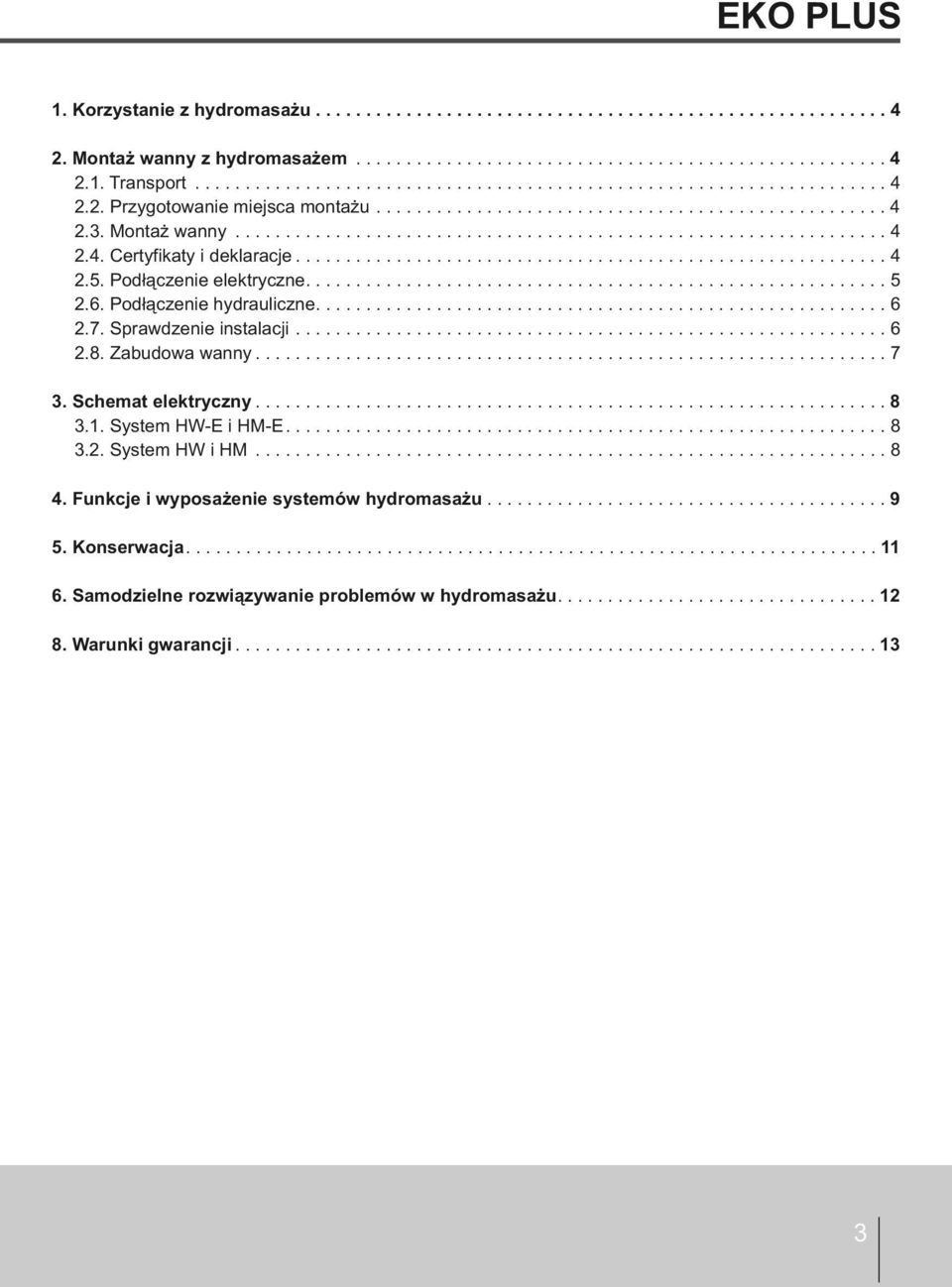 Sprawdzenie instalacji... 6 2.8. Zabudowa wanny... 7 3. Schemat elektryczny... 8 3.1. System HWE i HME....8 3.2. System HW i HM...8 4.