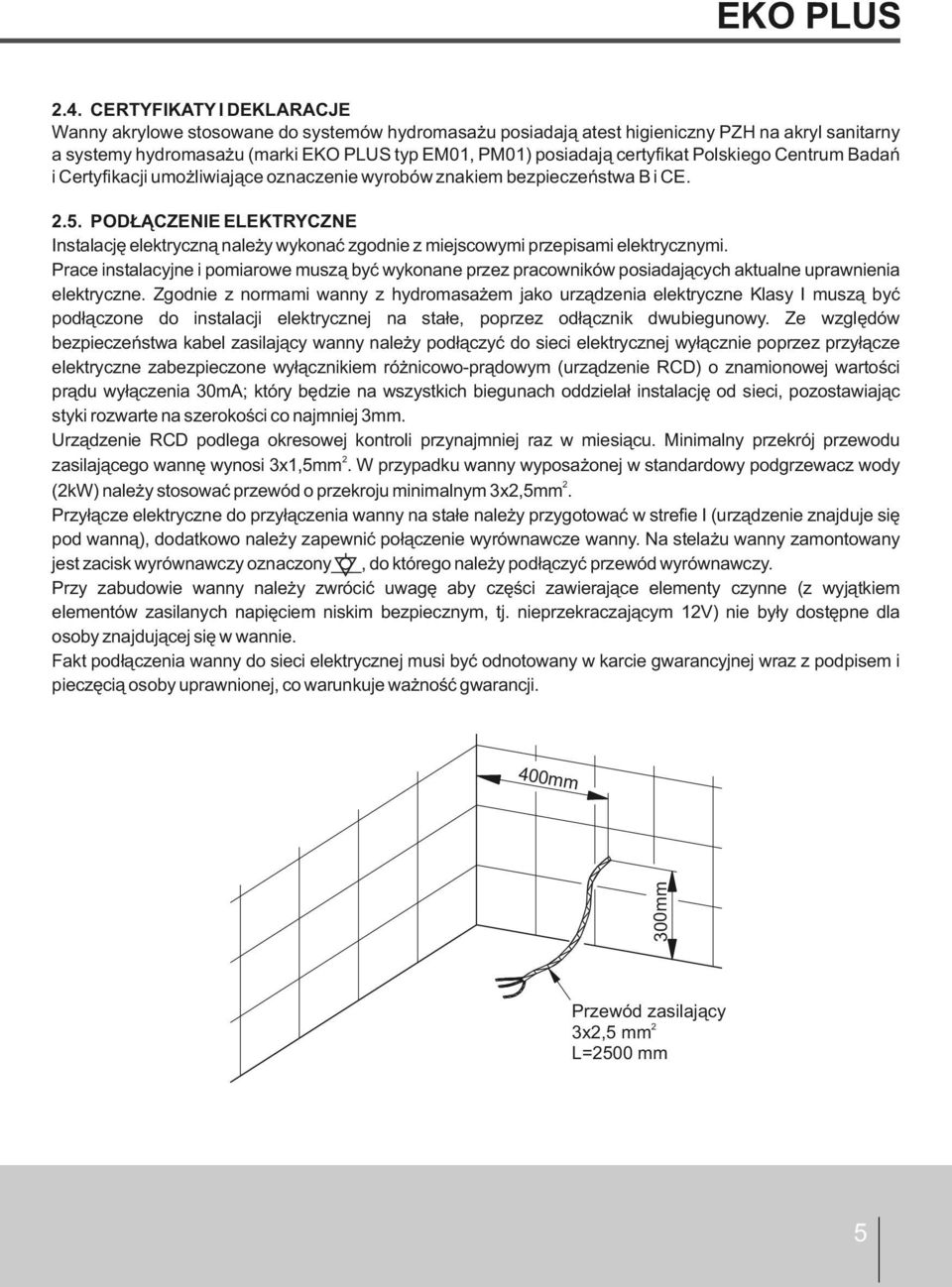 Polskiego Centrum Badań i Certyfikacji umożliwiające oznaczenie wyrobów znakiem bezpieczeństwa B i CE. 2.5.