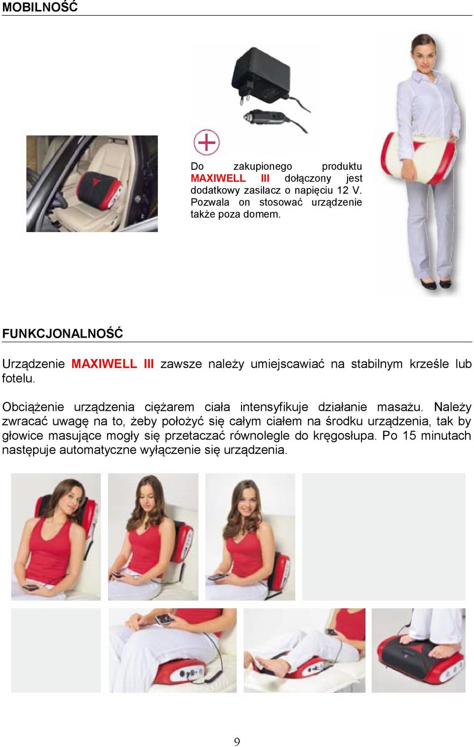 FUNKCJONALNOŚĆ Urządzenie MAXIWELL III zawsze należy umiejscawiać na stabilnym krześle lub fotelu.
