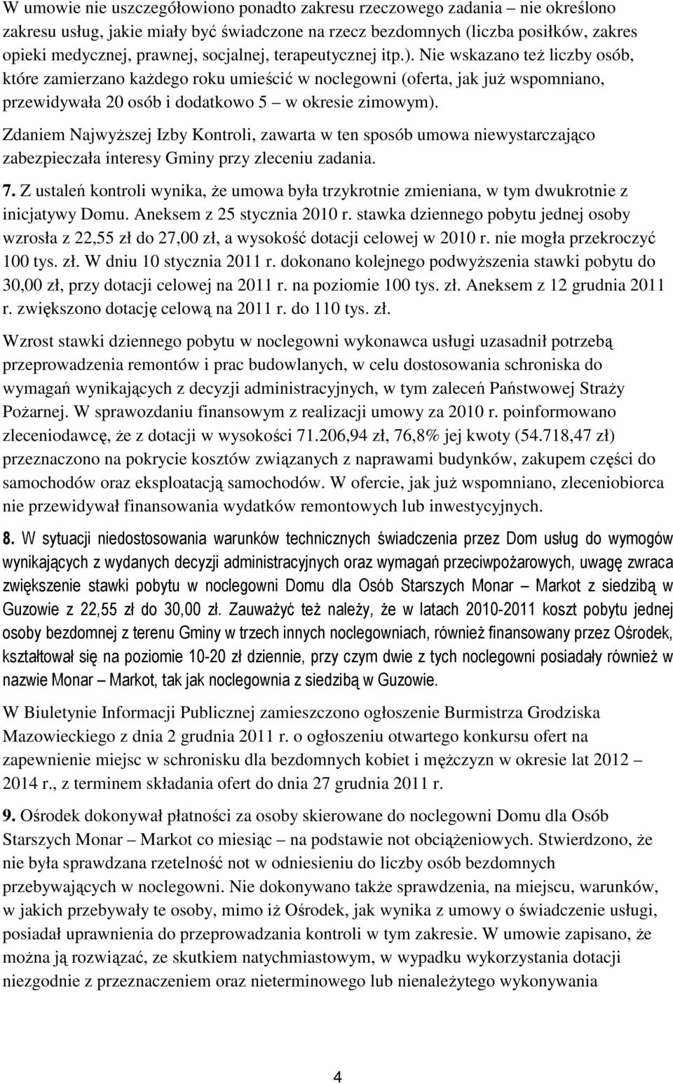 Zdaniem Najwyższej Izby Kontroli, zawarta w ten sposób umowa niewystarczająco zabezpieczała interesy Gminy przy zleceniu zadania. 7.