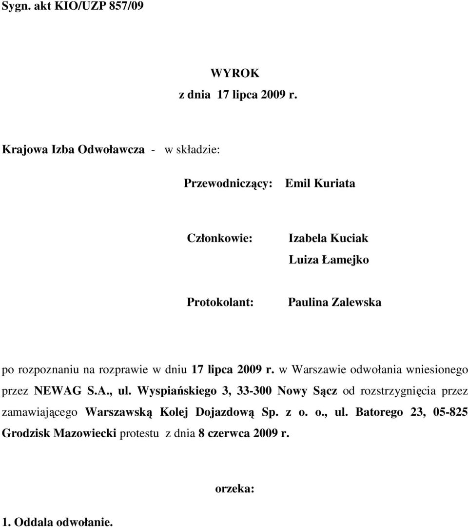 Zalewska po rozpoznaniu na rozprawie w dniu 17 lipca 2009 r. w Warszawie odwołania wniesionego przez NEWAG S.A., ul.