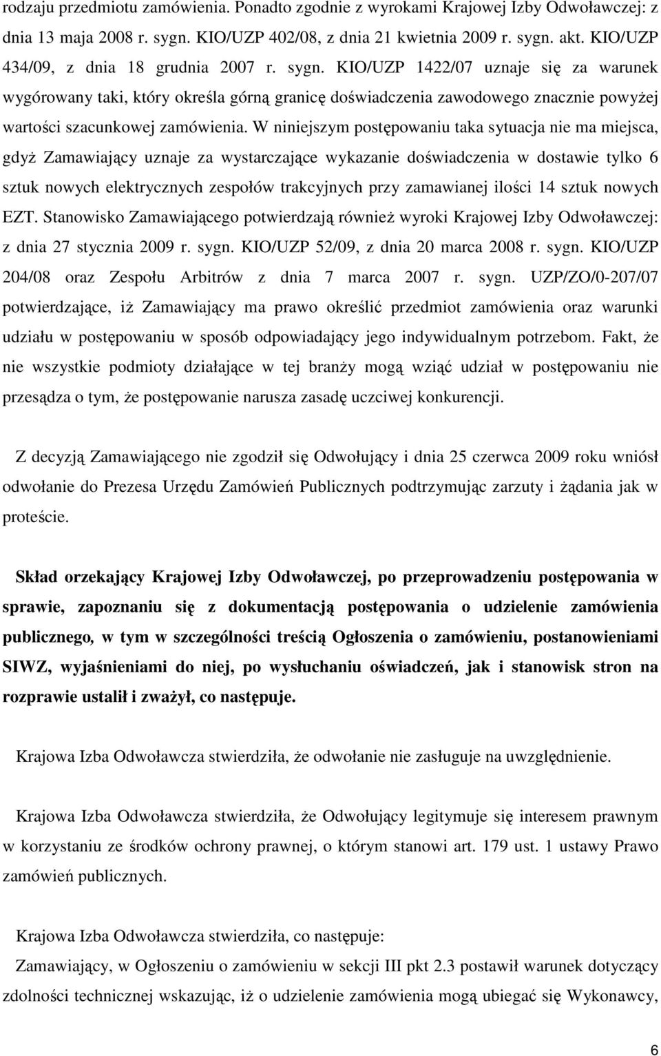 KIO/UZP 1422/07 uznaje się za warunek wygórowany taki, który określa górną granicę doświadczenia zawodowego znacznie powyŝej wartości szacunkowej zamówienia.