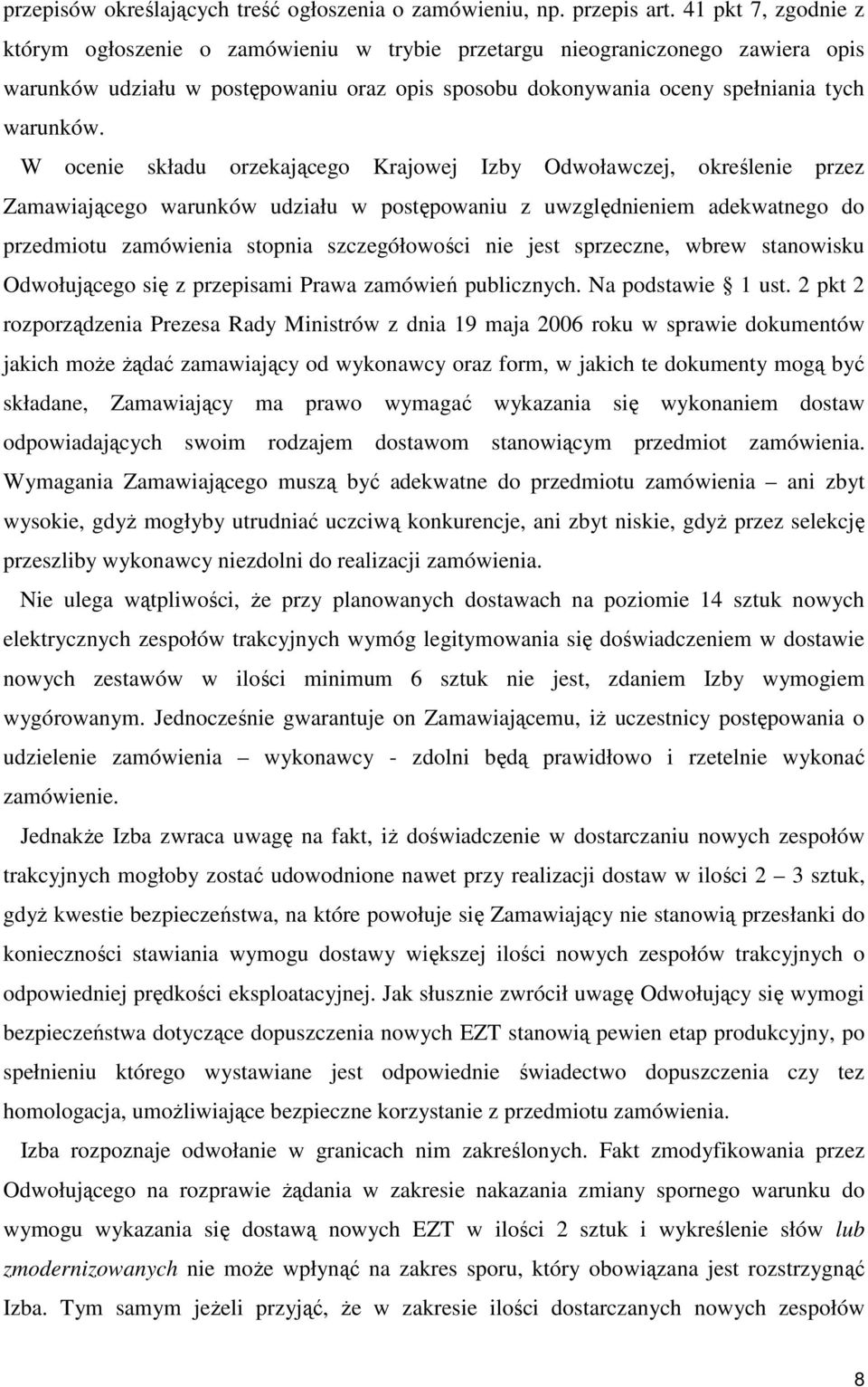 W ocenie składu orzekającego Krajowej Izby Odwoławczej, określenie przez Zamawiającego warunków udziału w postępowaniu z uwzględnieniem adekwatnego do przedmiotu zamówienia stopnia szczegółowości nie