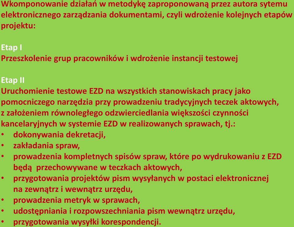 odzwierciedlania większości czynności kancelaryjnych w systemie EZD w realizowanych sprawach, tj.