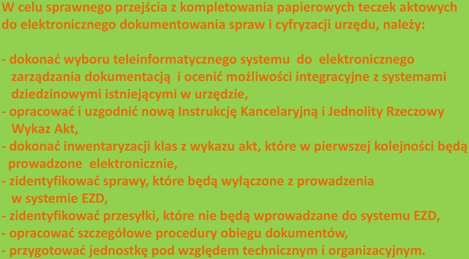 Rzeczowy Wykaz Akt, - dokonać inwentaryzacji klas z wykazu akt, które w pierwszej kolejności będą prowadzone elektronicznie, - zidentyfikować sprawy, które będą wyłączone z prowadzenia w