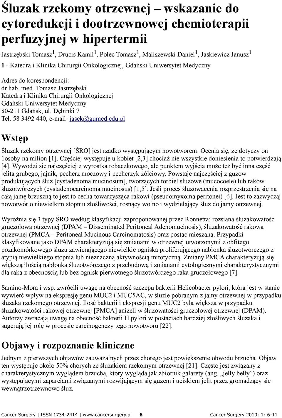 Tomasz Jastrzębski Katedra i Klinika Chirurgii Onkologicznej Gdański Uniwersytet Medyczny 80-211 Gdańsk, ul. Dębinki 7 Tel. 58 3492 440, e-mail: jasek@gumed.edu.