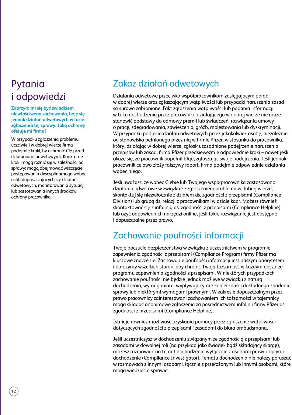 Konkretne kroki mogą różnić się w zależności od sprawy; mogą obejmować wszczęcie postępowania dyscyplinarnego wobec osób dopuszczających się działań odwetowych, monitorowania sytuacji lub