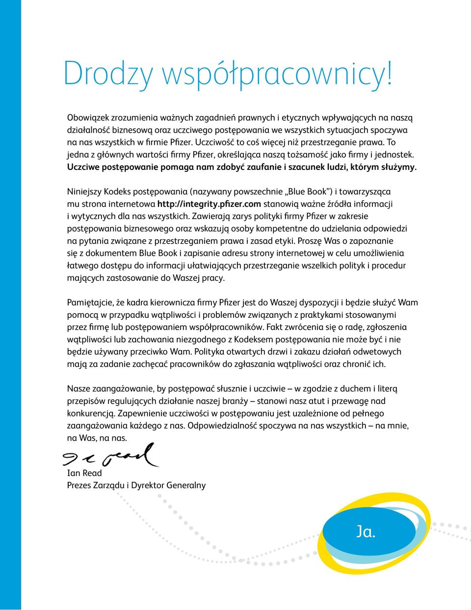 Pfizer. Uczciwość to coś więcej niż przestrzeganie prawa. To jedna z głównych wartości firmy Pfizer, określająca naszą tożsamość jako firmy i jednostek.