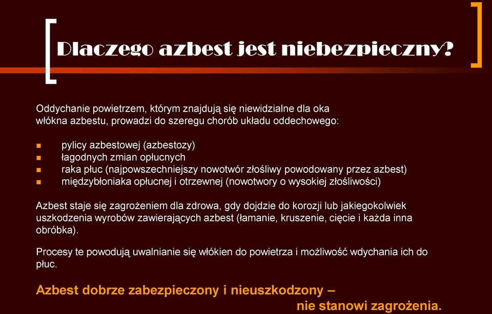 opłucnych raka płuc (najpowszechniejszy nowotwór złośliwy powodowany przez azbest) międzybłoniaka opłucnej i otrzewnej (nowotwory o wysokiej złośliwości) Azbest staje się