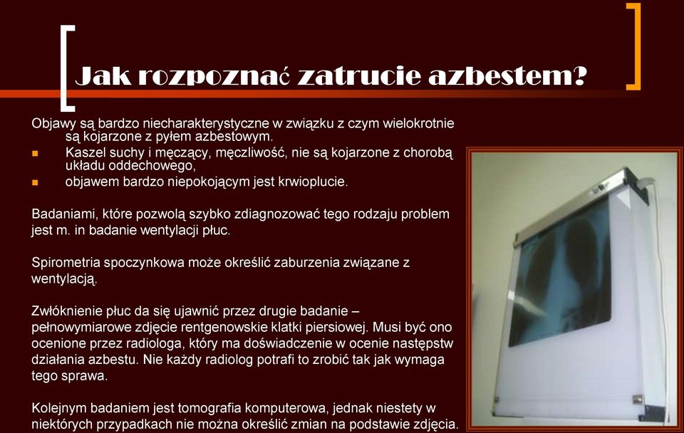 Badaniami, które pozwolą szybko zdiagnozować tego rodzaju problem jest m. in badanie wentylacji płuc. Spirometria spoczynkowa może określić zaburzenia związane z wentylacją.