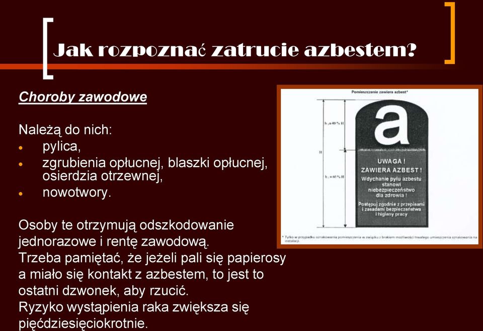 otrzewnej, nowotwory. Osoby te otrzymują odszkodowanie jednorazowe i rentę zawodową.