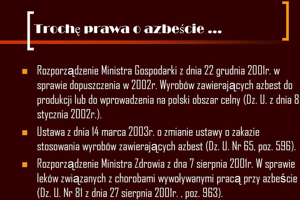 Ustawa z dnia 14 marca 2003r. o zmianie ustawy o zakazie stosowania wyrobów zawierających azbest (Dz. U. Nr 65, poz. 596).