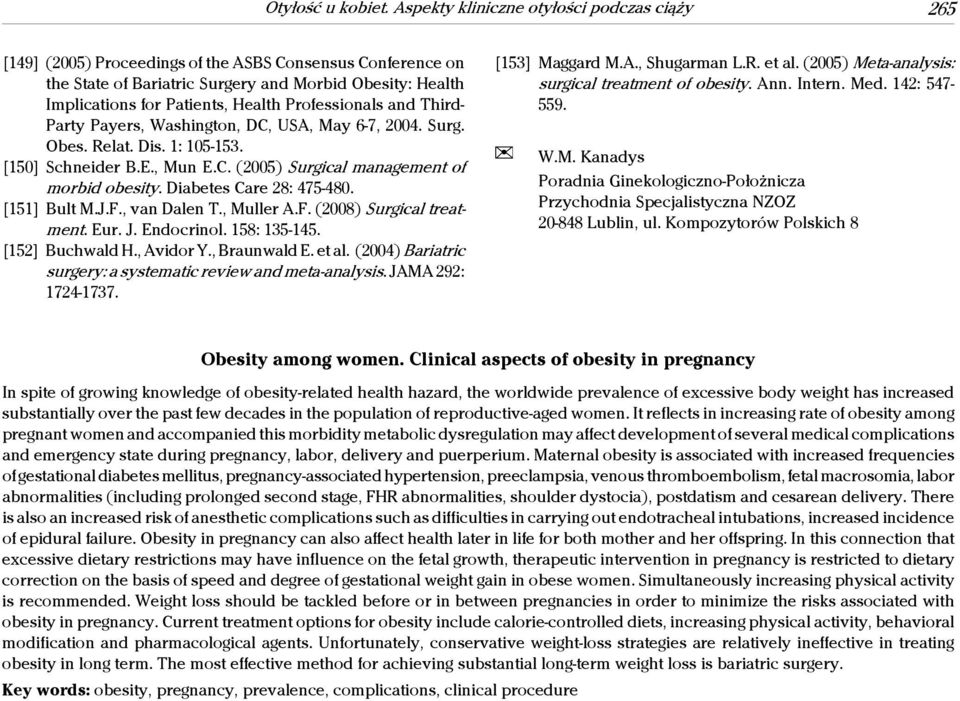 Professionals and Third- Party Payers, Washington, DC, USA, May 6-7, 2004. Surg. Obes. Relat. Dis. 1: 105-153. [150] Schneider B.E., Mun E.C. (2005) Surgical management of morbid obesity.