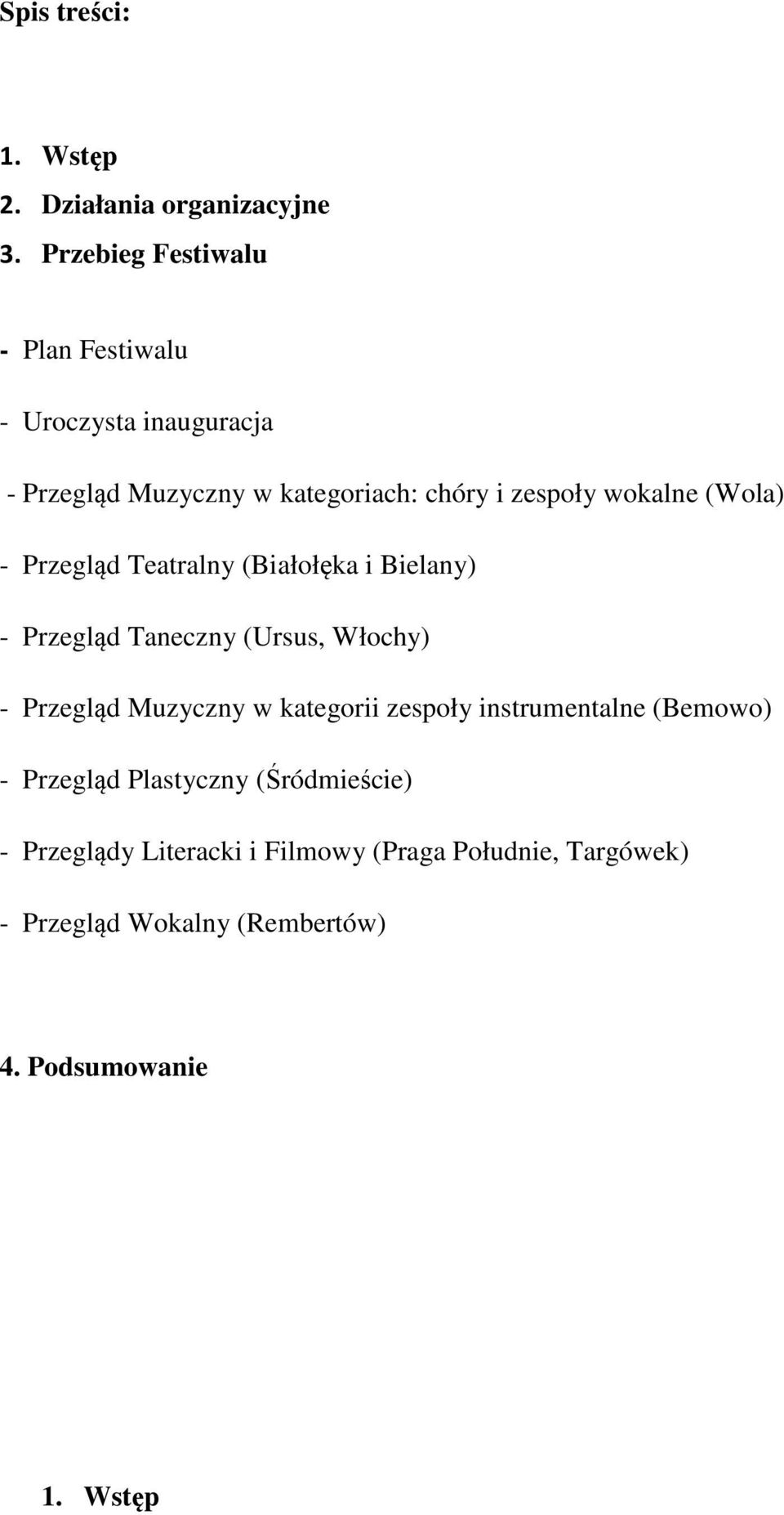 wokalne (Wola) - Przegląd Teatralny (Białołęka i Bielany) - Przegląd Taneczny (Ursus, Włochy) - Przegląd Muzyczny w