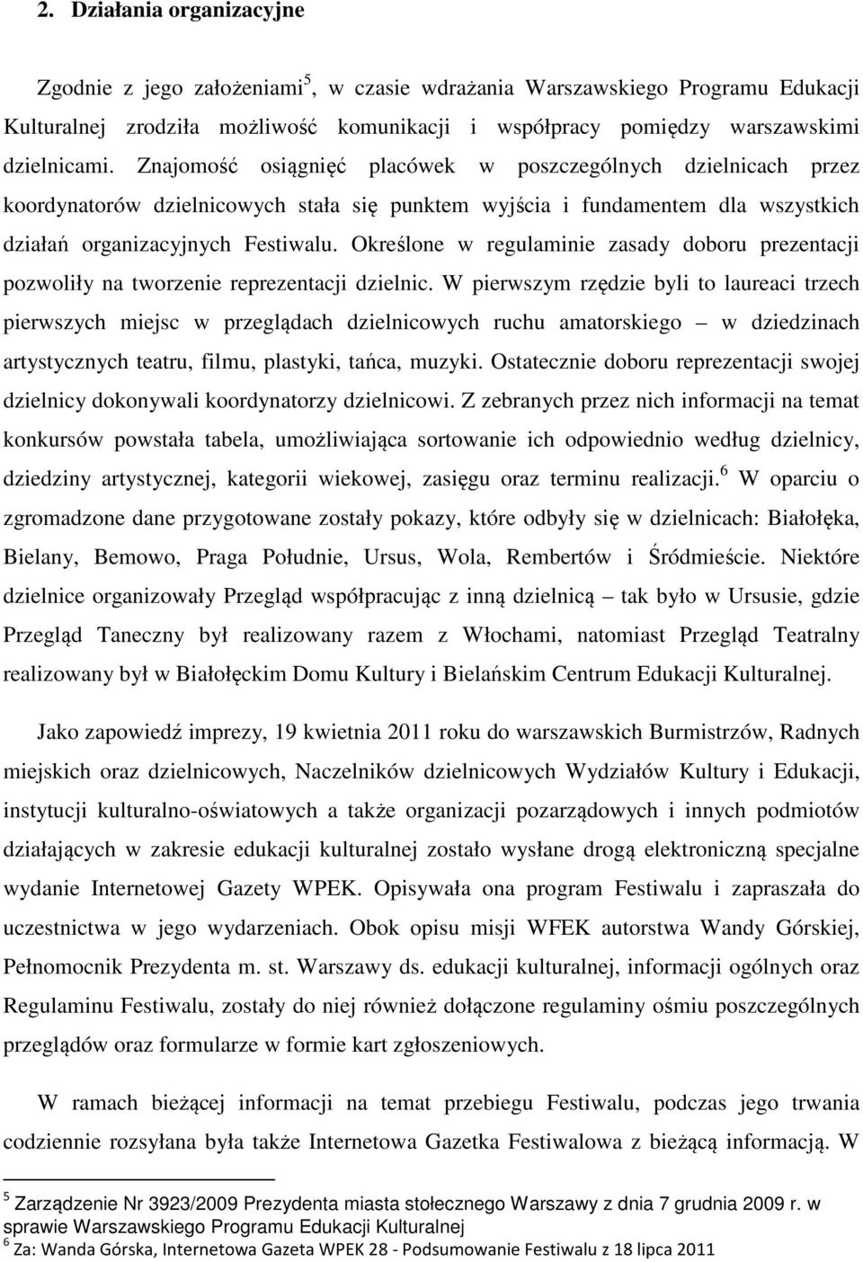 Określone w regulaminie zasady doboru prezentacji pozwoliły na tworzenie reprezentacji dzielnic.