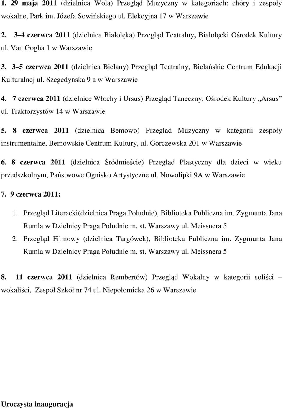 3 5 czerwca 2011 (dzielnica Bielany) Przegląd Teatralny, Bielańskie Centrum Edukacji Kulturalnej ul. Szegedyńska 9 a w Warszawie 4.