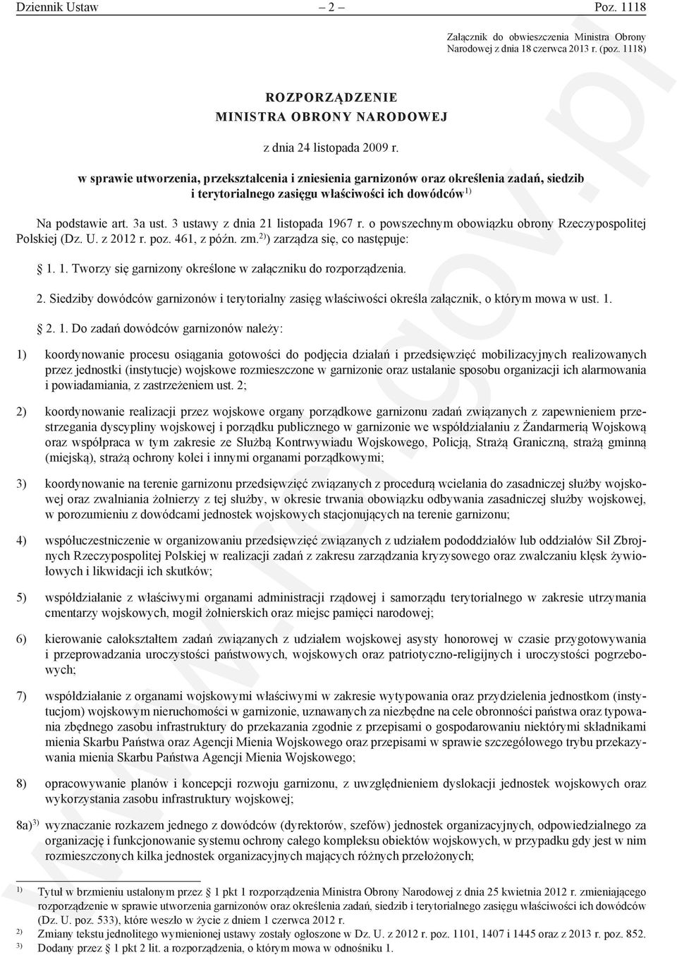 3 ustawy z dnia 21 listopada 1967 r. o powszechnym obowiązku obrony Rzeczypospolitej Polskiej (Dz. U. z 2012 r. poz. 461, z późn. zm. 2) ) zarządza się, co następuje: 1. 1. Tworzy się garnizony określone w załączniku do rozporządzenia.