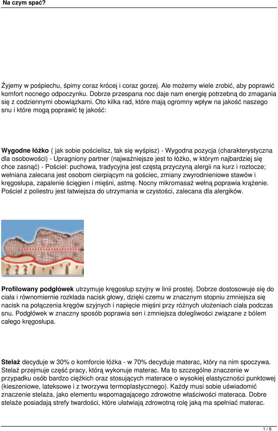 Oto kilka rad, które mają ogromny wpływ na jakość naszego snu i które mogą poprawić tę jakość: Wygodne łóżko ( jak sobie pościelisz, tak się wyśpisz) - Wygodna pozycja (charakterystyczna dla