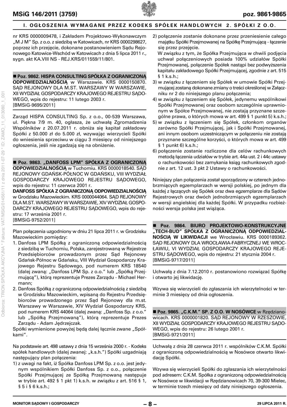 WARSZAWY W WARSZAWIE, XII WYDZIAŁ WEGO, wpis do rejestru: 11 lutego 2003 r. [BMSiG-9695/2011] Zarząd HISPA CONSULTING Sp. z o.o., 00-539 Warszawa, ul. Piękna 7/9 m.