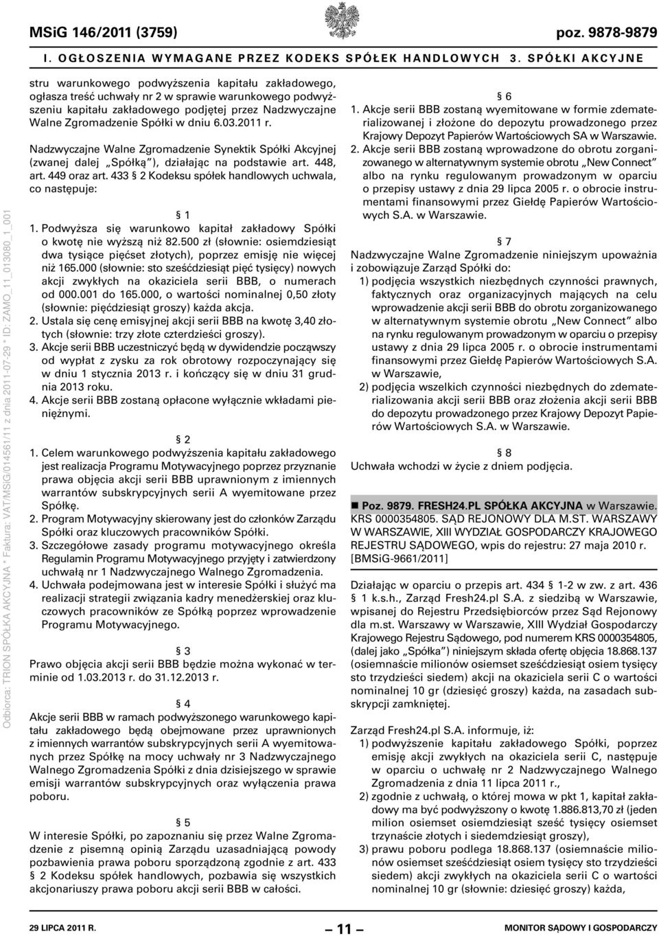 Spółki w dniu 6.03.2011 r. Nadzwyczajne Walne Zgromadzenie Synektik Spółki Akcyjnej (zwanej dalej Spółką ), działając na podstawie art. 448, art. 449 oraz art.