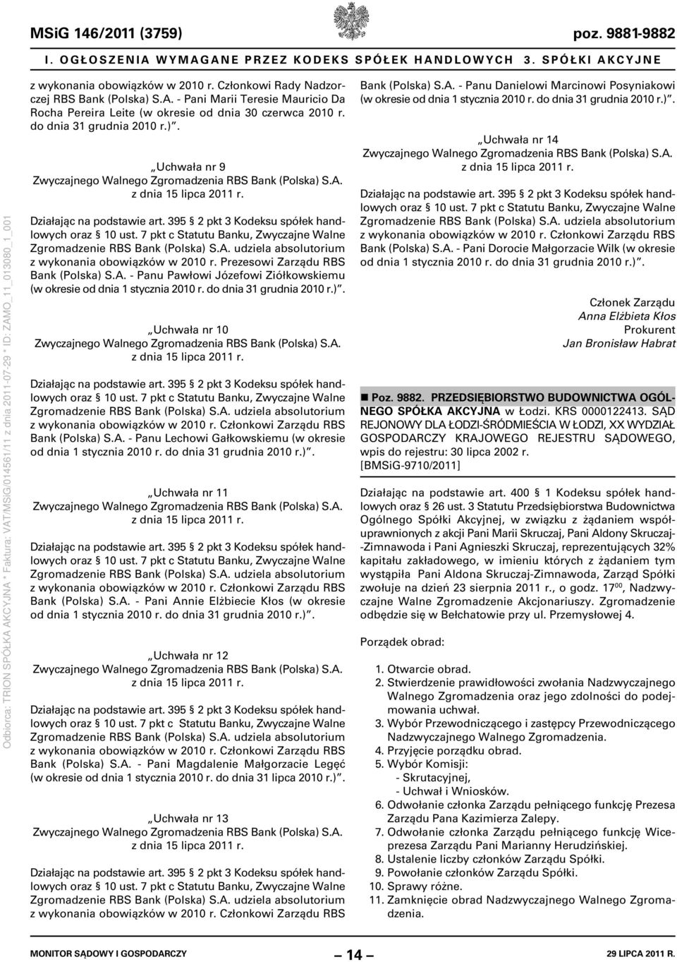 7 pkt c Statutu Banku, Zwyczajne Walne Zgromadzenie RBS Bank (Polska) S.A. udziela absolutorium z wykonania obowiązków w 2010 r. Prezesowi Zarządu RBS Bank (Polska) S.A. - Panu Pawłowi Józefowi Ziółkowskiemu (w okresie od dnia 1 stycznia 2010 r.