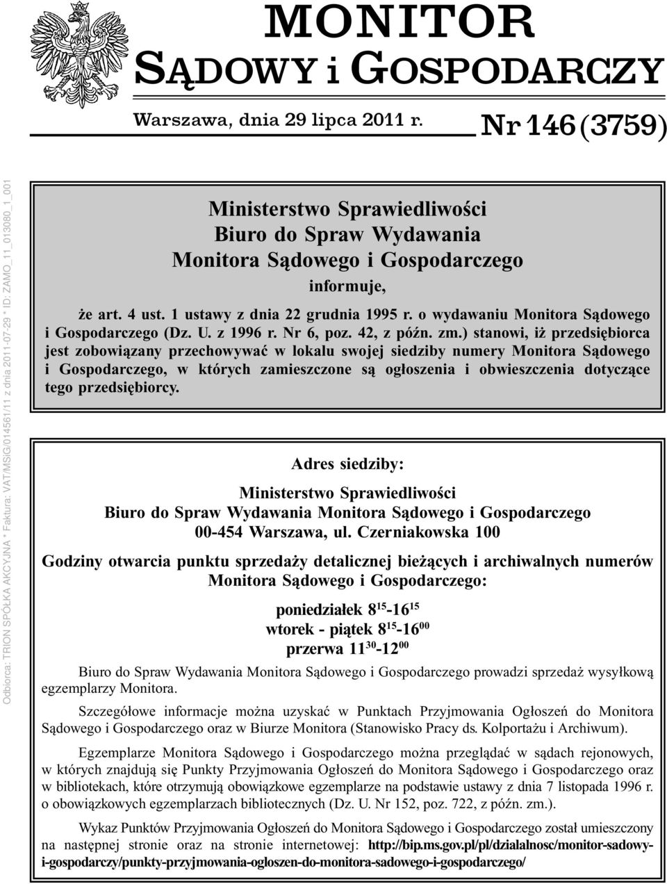 ) stanowi, iż przedsiębiorca jest zobowiązany przechowywać w lokalu swojej siedziby numery Monitora Sądowego i Gospodarczego, w których zamieszczone są ogłoszenia i obwieszczenia dotyczące tego