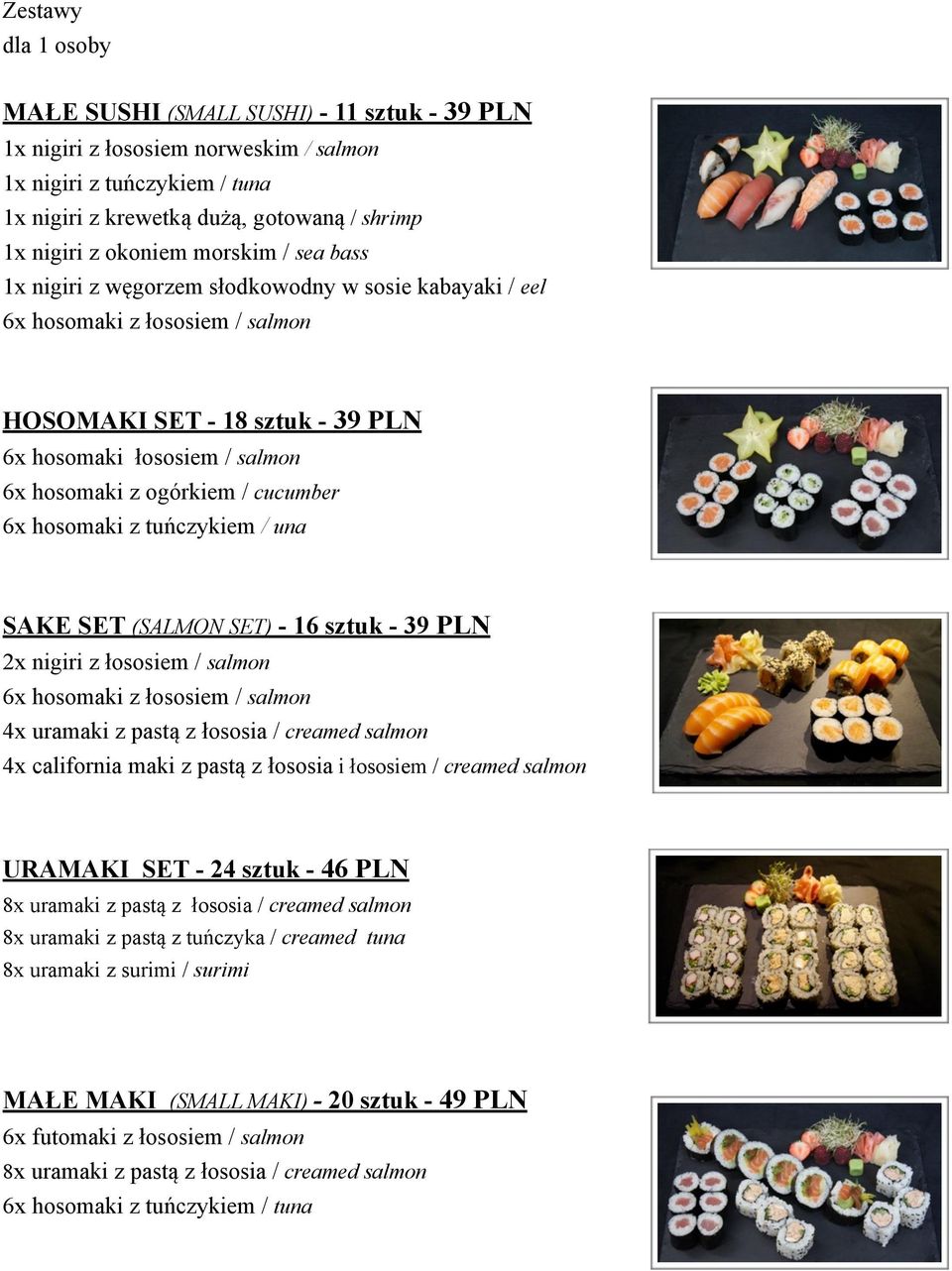 cucumber 6x hosomaki z tuńczykiem / una SAKE SET (SALMON SET) - 16 sztuk - 39 PLN 2x nigiri z łososiem / salmon 6x hosomaki z łososiem / salmon 4x uramaki z pastą z łososia / creamed salmon 4x