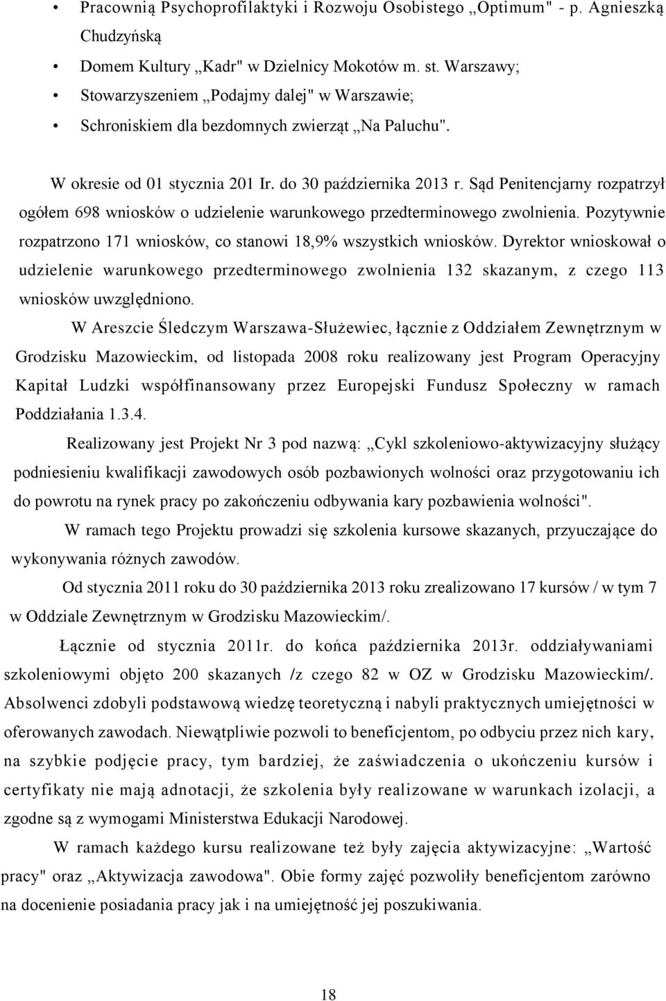 Sąd Penitencjarny rozpatrzył ogółem 698 wniosków o udzielenie warunkowego przedterminowego zwolnienia. Pozytywnie rozpatrzono 171 wniosków, co stanowi 18,9% wszystkich wniosków.