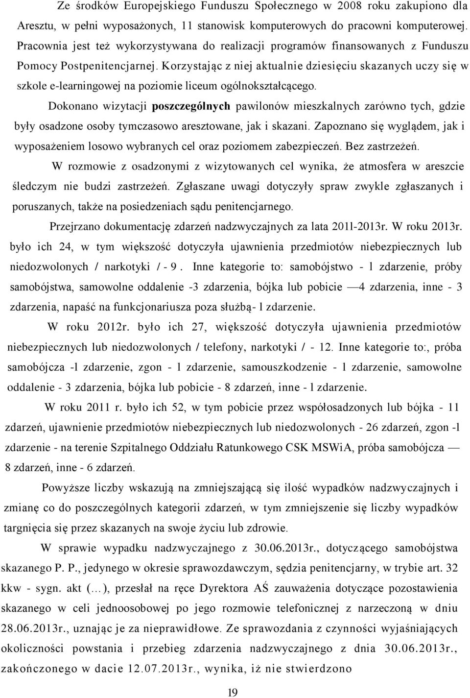 Korzystając z niej aktualnie dziesięciu skazanych uczy się w szkole e-learningowej na poziomie liceum ogólnokształcącego.