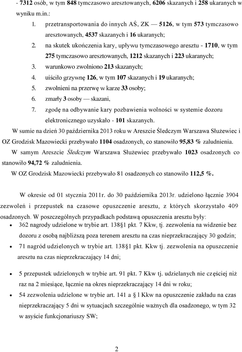 na skutek ukończenia kary, upływu tymczasowego aresztu - 1710, w tym 275 tymczasowo aresztowanych, 1212 skazanych i 223 ukaranych; 3. warunkowo zwolniono 213 skazanych; 4.