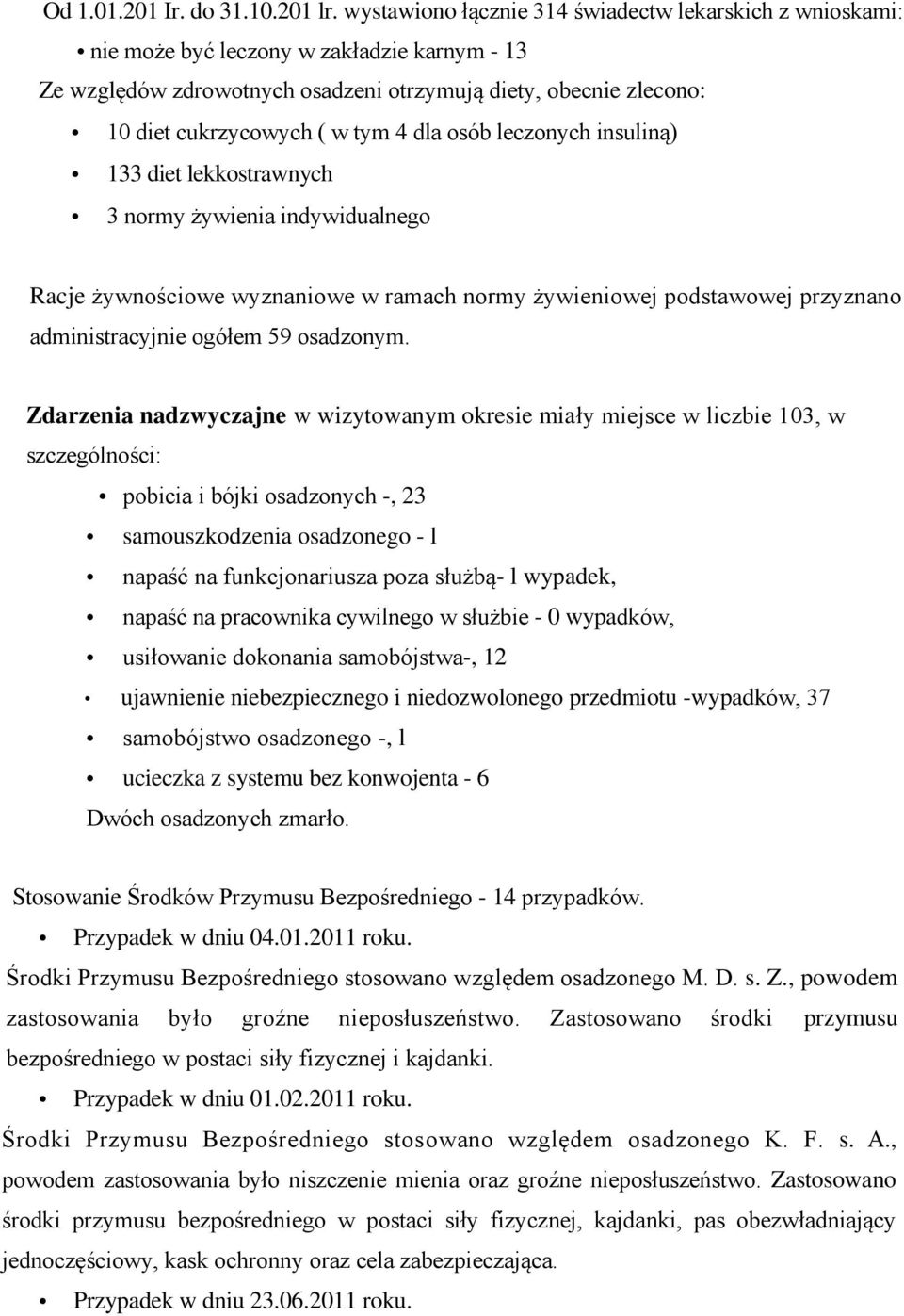 dla osób leczonych insuliną) 133 diet lekkostrawnych 3 normy żywienia indywidualnego Racje żywnościowe wyznaniowe w ramach normy żywieniowej podstawowej przyznano administracyjnie ogółem 59 osadzonym.