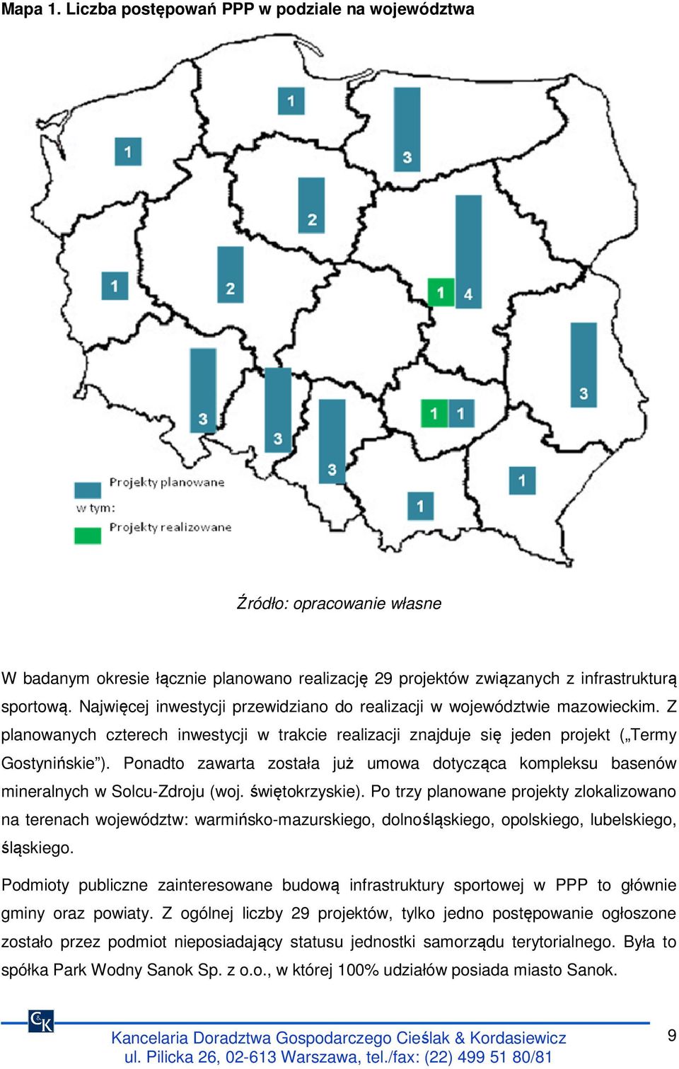 Ponadto zawarta została już umowa dotycząca kompleksu basenów mineralnych w Solcu-Zdroju (woj. świętokrzyskie).