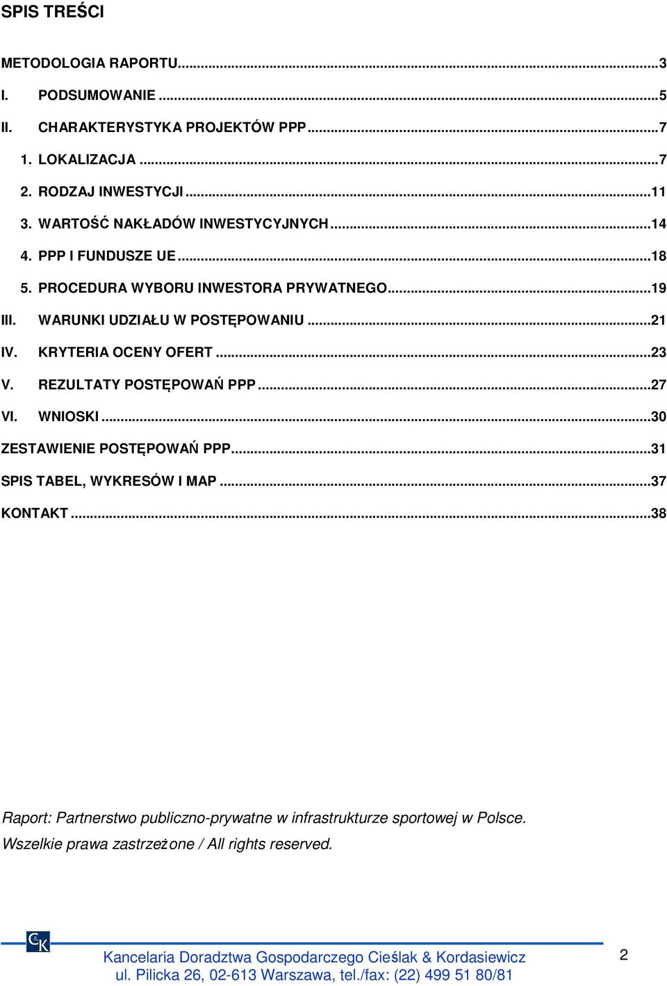 .. 21 IV. KRYTERIA OCENY OFERT... 23 V. REZULTATY POSTĘPOWAŃ PPP... 27 VI. WNIOSKI... 30 ZESTAWIENIE POSTĘPOWAŃ PPP... 31 SPIS TABEL, WYKRESÓW I MAP.