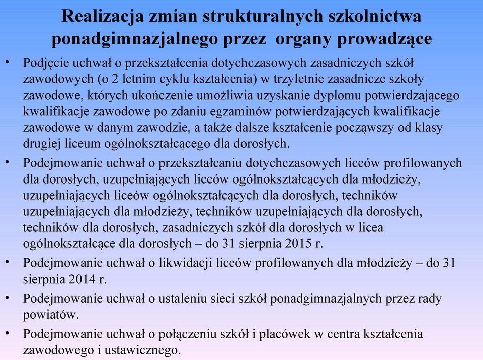 zawodzie, a także dalsze kształcenie począwszy od klasy drugiej liceum ogólnokształcącego dla dorosłych.