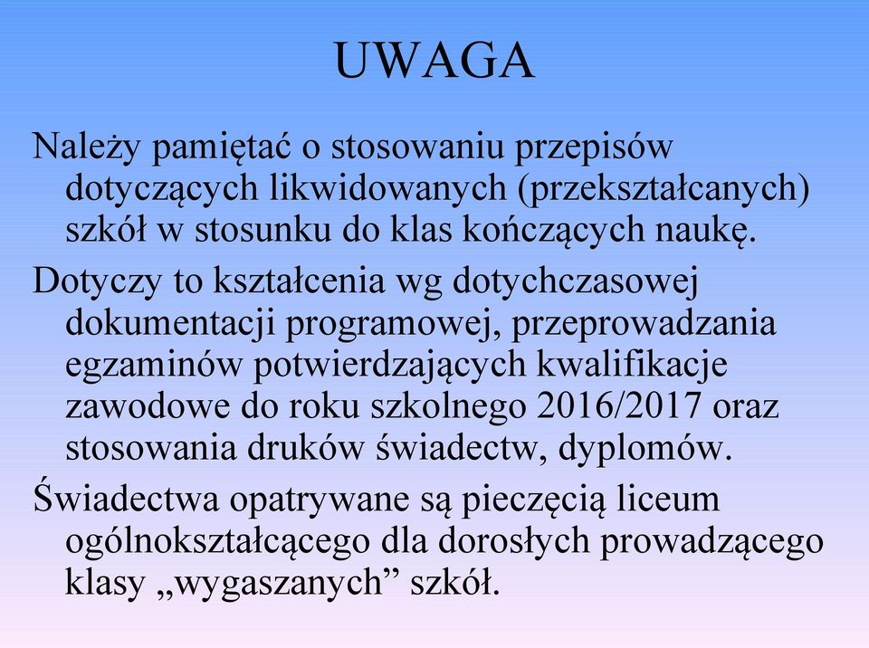 Dotyczy to kształcenia wg dotychczasowej dokumentacji programowej, przeprowadzania egzaminów potwierdzających