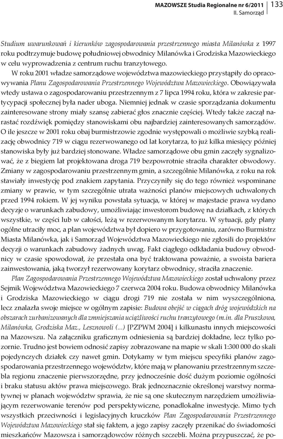 wyprowadzenia z centrum ruchu tranzytowego. W roku 2001 władze samorządowe województwa mazowieckiego przystąpiły do opracowywania Planu Zagospodarowania Przestrzennego Województwa Mazowieckiego.