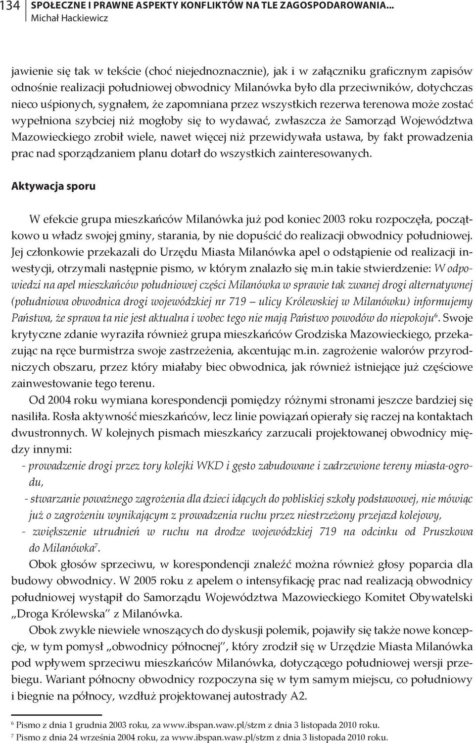 sygnałem, że zapomniana przez wszystkich rezerwa terenowa może zostać wypełniona szybciej niż mogłoby się to wydawać, zwłaszcza że Samorząd Województwa Mazowieckiego zrobił wiele, nawet więcej niż