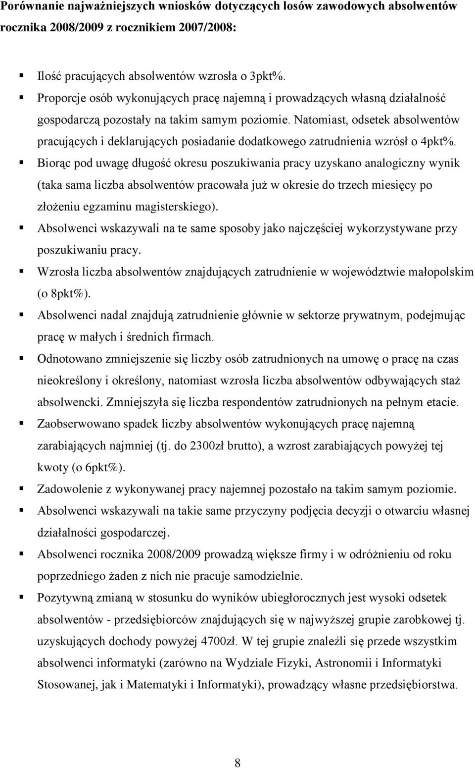 Natomiast, odsetek absolwentów pracujących i deklarujących posiadanie dodatkowego zatrudnienia wzrósł o 4pkt%.