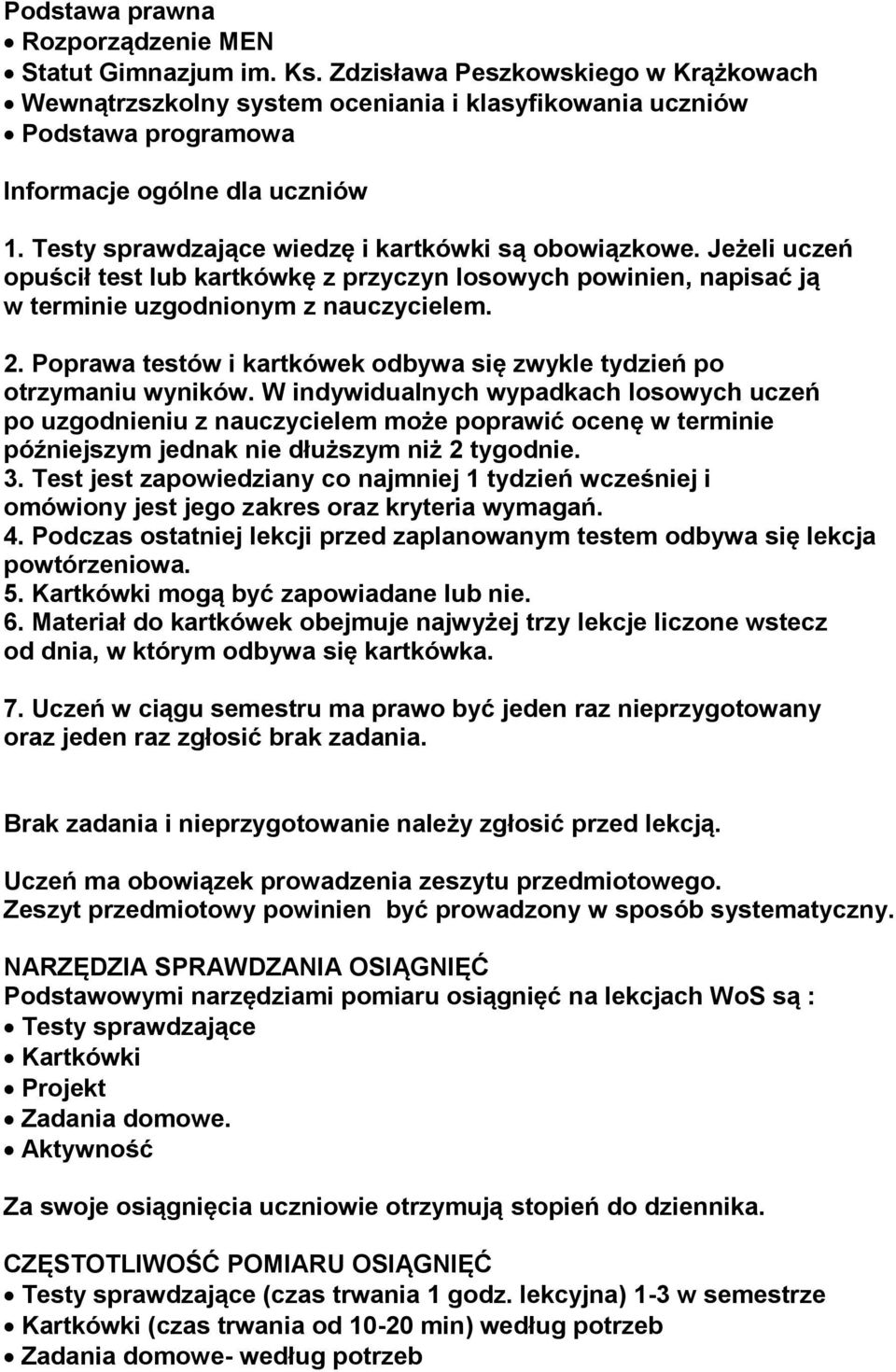 Testy sprawdzające wiedzę i kartkówki są obowiązkowe. Jeżeli uczeń opuścił test lub kartkówkę z przyczyn losowych powinien, napisać ją w terminie uzgodnionym z nauczycielem. 2.